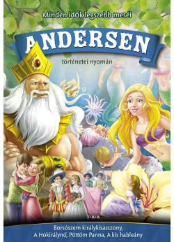Andersen meséi (Borsószem kir., A hókirálynő, A kis hableány, Pöttöm Panna)