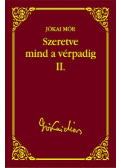 Szeretve mind a vérpadig II. (Jókai Mór válogatott művei 37.)