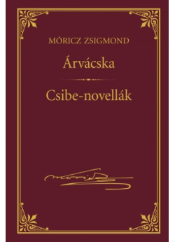 Árvácska; Csibe-novellák (Móricz Zsigmond sorozat 17.)