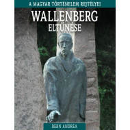 Wallenberg eltűnése - A magyar történelem rejtélyei