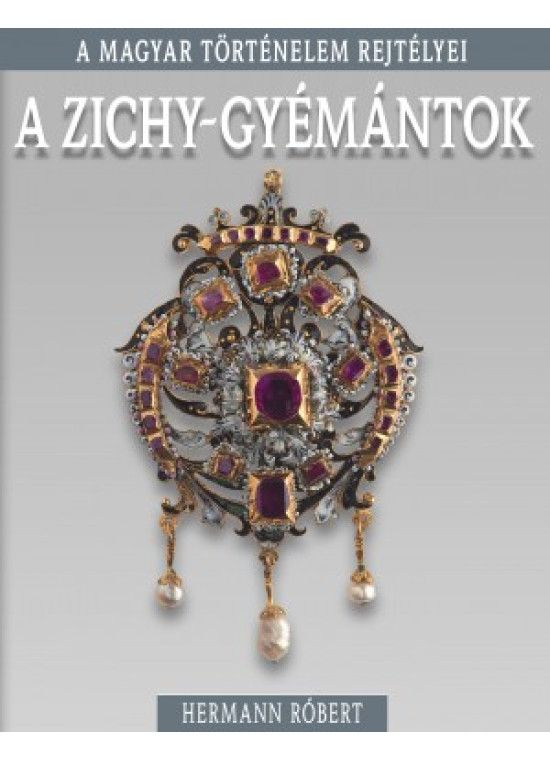 A Zichy-gyémántok - A magyar történelem rejtélyei