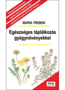 Egészséges táplálkozás gyógynövényekkel - Maria Treben sorozat