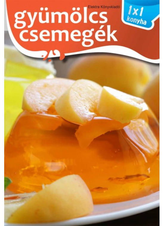 Gyümölcs csemegék - 1x1 konyha Gyümölcs csemegék - 1x1 konyha