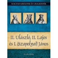 Magyar királyok és uralkodók 14. kötet - II. Ulászló, II. Lajos és I. (Szapolyai) János