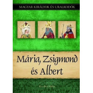Magyar királyok és uralkodók 11. kötet - Mária, Zsigmond és Albert