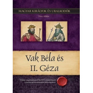 Magyar királyok és uralkodók 6. kötet - Vak Béla és II. Géza