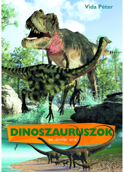 Dinoszauruszok az ősvilág urai