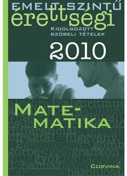 Emelt szintű érettségi 2010. Kidolgozott szóbeli tételek - Matematika