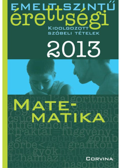 Emelt szintű érettségi 2013 - Kidolgozott szóbeli tételek - Matematika