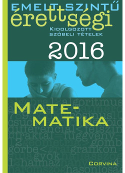 Emelt szintű érettségi 2016 - Kidolgozott szóbeli tételek - Matematika