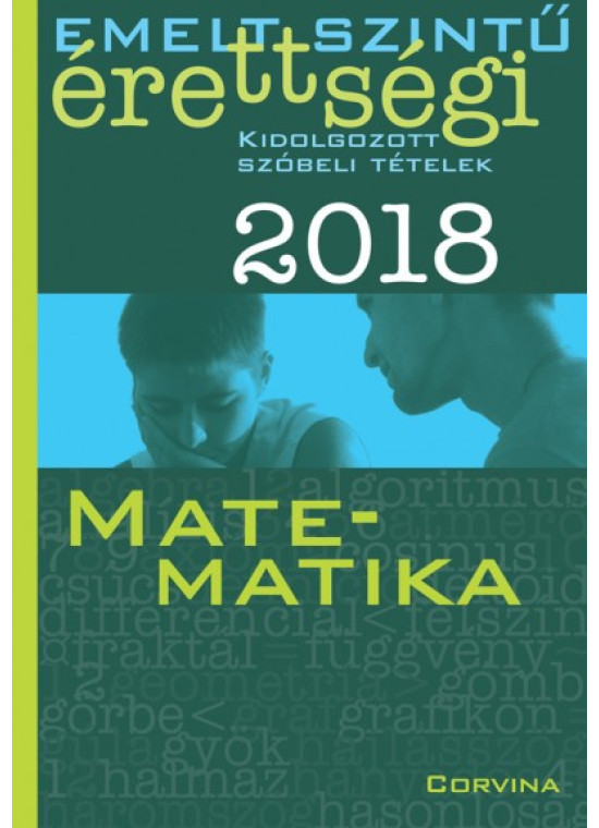 Emelt szintű érettségi 2018 - Kidolgozott szóbeli tételek - Matematika
