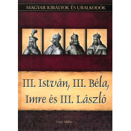 Magyar királyok és uralkodók: III. István, III. Béla, Imre és III. László