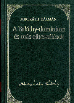 A Balóthy-domínium és más elbeszélések (Mikszáth K.)