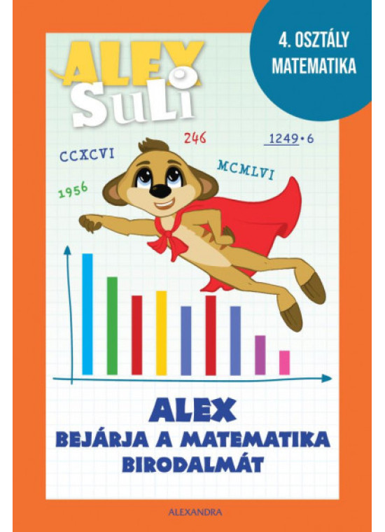 Alex Suli - Alex bejárja a matematika birodalmát munkafüzet és foglalkoztató - 4. osztály matematika