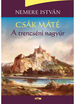  Csák Máté - A trencséni nagyúr 