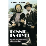 Bonnie és Clyde  - Egymás mellett bűnben és szerelemben