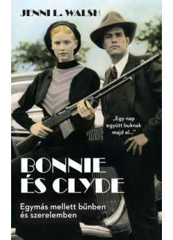 Bonnie és Clyde  - Egymás mellett bűnben és szerelemben