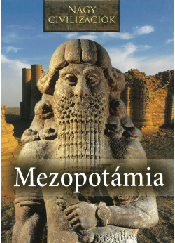 Mezopotámia - Nagy civilizációk sorozat