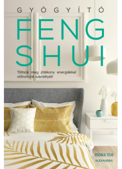 Gyógyító feng shui - Töltsük meg jótékony energiákkal otthonunk szentélyét!
