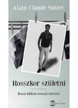 Rosszkor születni - Rossz időben rosszat szeretni