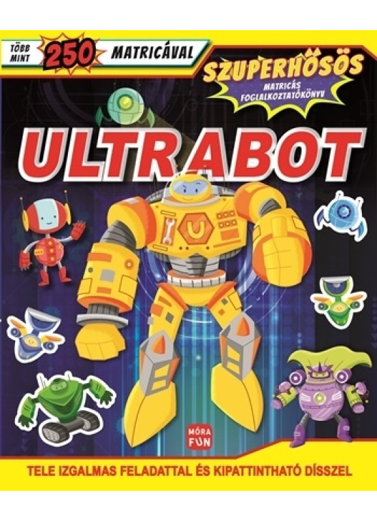 Ultrabot - Szuperhősös matricás foglalkoztatókönyv Ultrabot - Szuperhősös matricás foglalkoztatókönyv