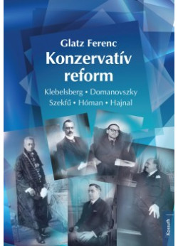 Konzervatív reform - Klebelsberg - Domanovszky - Szekfű - Hóman - Hajnal