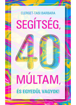 Segítség, 40 múltam, és egyedül vagyok!