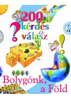  200 kérdés és válasz - Bolygónk, a Föld 