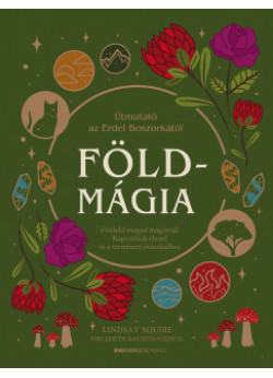 Földmágia - Földeld magad mágiával! Kapcsolódj életed és a természet évszakaihoz