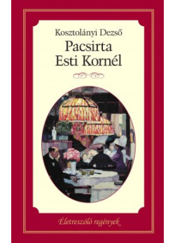 Életreszóló regények - Pacsirta - Esti Kornél 