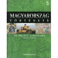 Magyarország története 5 Az Anjouk birodalma 1301-1387