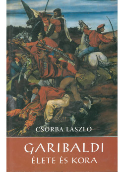 Garibaldi élete és kora