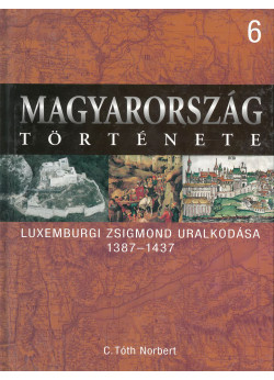 Magyarország története 6 - Luxemburgi Zsigmond uralkodása 1387-1437