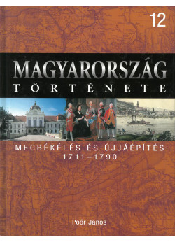 Magyarország története 12 - Megbékélés és újjáépítés 1711-1790