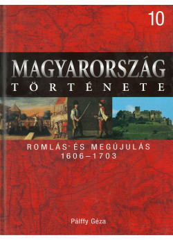 Magyarország története 10 - Romlás és megújulás 1606-1703