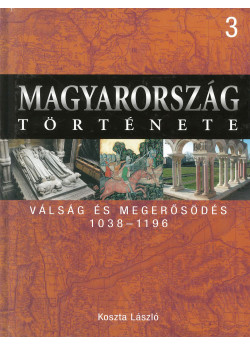 Magyarország története 3 - Válság és megerősödés 1038-1196