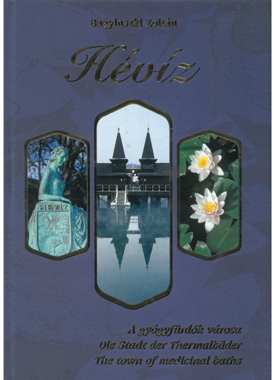 Hévíz A gyógyfürdők városa (magyar-angol-német) Hévíz A gyógyfürdők városa (magyar-angol-német)
