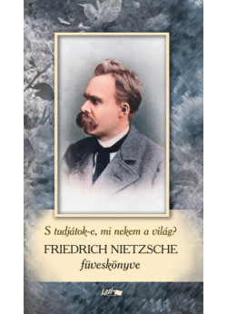 Friedrich Nietzsche füveskönyv - S tudjátok-e, mi nekem a világ? 
