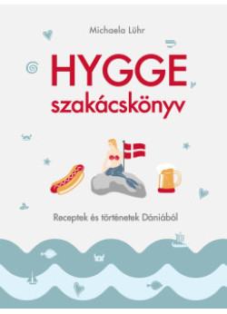Hygge szakácskönyv – Receptek és történetek Dániából
