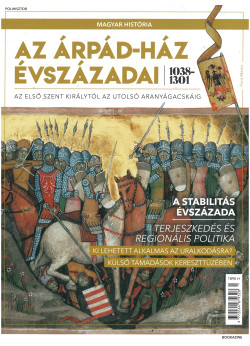 Magyar história magazin - Az Árpád-ház évszázadai 1038–1310