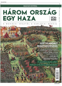 Magyar história magazin - Három ország egy haza 1526-1699