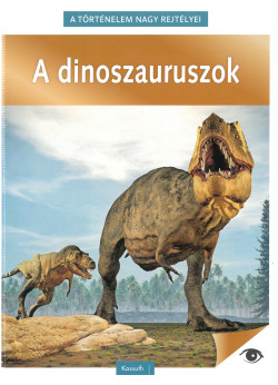 A történelem nagy rejtélyei - A dinoszauruszok