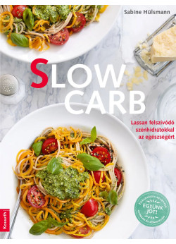 Slow carb  - Lassan felszívódó szénhidrátokkal az egészségért