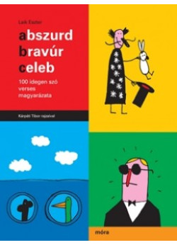 Abszurd, bravúr, celeb - 100 idegen szó verses magyarázata