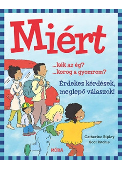 Miért ...kék az ég? ...korog a gyomrom?