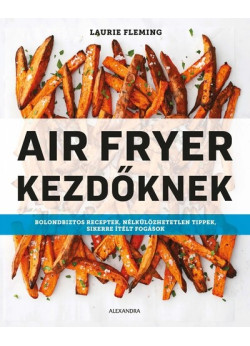 Air Fryer kezdőknek