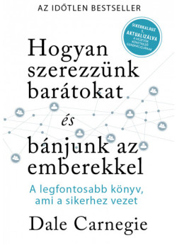 Hogyan szerezzünk barátokat és bánjunk az emberekkel- Sikerkalauz 1 aktualizálva