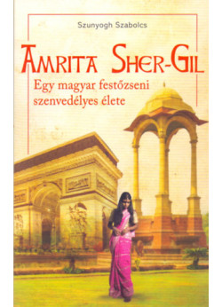 Amrita Sher-Gil - Egy magyar festőzseni szenvedélyes élete