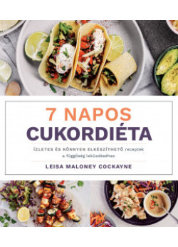 7 napos cukordiéta - Ízletes és könnyen elkészíthető receptek a függőség leküzdéséhez