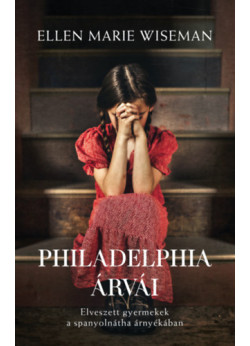 Philadelphia árvái - Elveszett gyermekek a spanyolnátha árnyékában